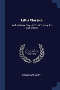 Cover image for Little Classics: With Initiative Steps in Vocal Training for Oral English