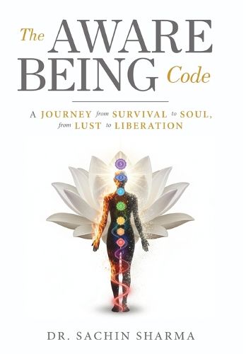 Cover image for The Aware Being Code - A Journey from Survival to Soul, from Lust to Liberation