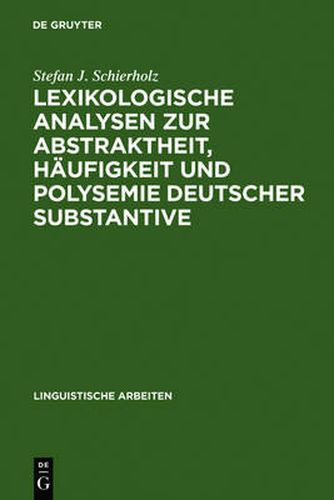 Cover image for Lexikologische Analysen Zur Abstraktheit, Haufigkeit Und Polysemie Deutscher Substantive