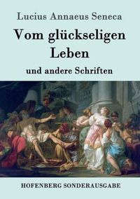 Cover image for Vom gluckseligen Leben: und andere Schriften