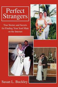 Cover image for Perfect Strangers: True Stories and Secrets for Finding Your Soul Mate on the Internet