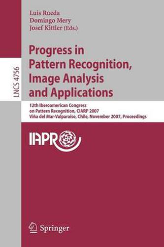 Cover image for Progress in Pattern Recognition, Image Analysis and Applications: 12th Iberoamerican Congress on Pattern Recognition, CIARP 2007,Valpariso, Chile, November 13-16, 2007, Proceedings