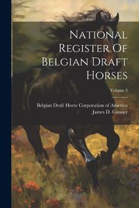 Cover image for National Register Of Belgian Draft Horses; Volume 3