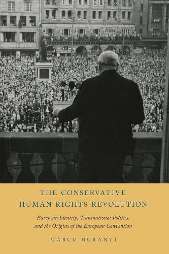 Cover image for The Conservative Human Rights Revolution: European Identity, Transnational Politics, and the Origins of the European Convention