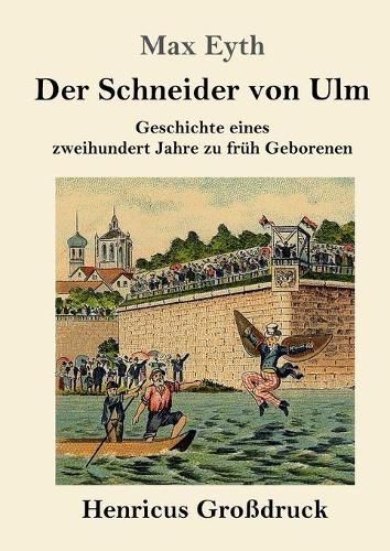 Cover image for Der Schneider von Ulm (Grossdruck): Geschichte eines zweihundert Jahre zu fruh Geborenen