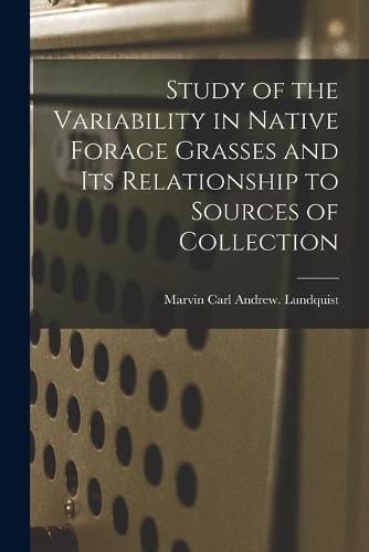 Cover image for Study of the Variability in Native Forage Grasses and Its Relationship to Sources of Collection