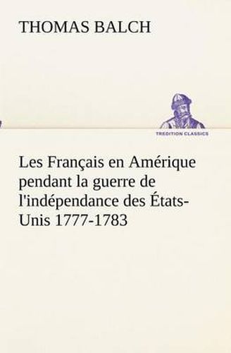 Cover image for Les Francais en Amerique pendant la guerre de l'independance des Etats-Unis 1777-1783