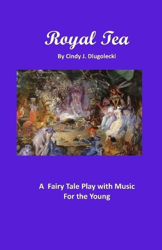 Cover image for Royal Tea: A Fairy Tale Play with Music For the Young