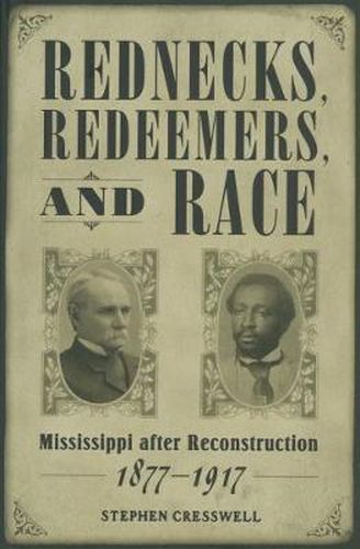 Cover image for Rednecks, Redeemers, and Race: Mississippi after Reconstruction, 1877-1917