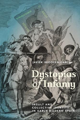 Cover image for Dystopias of Infamy: Insult and Collective Identity in Early Modern Spain