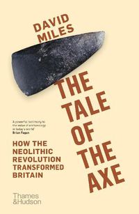 Cover image for The Tale of the Axe: How the Neolithic Revolution Transformed Britain