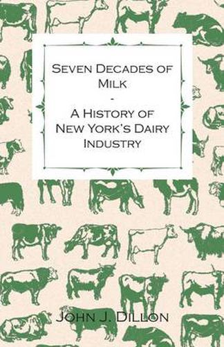 Cover image for Seven Decades Of Milk - A History Of New York's Dairy Industry