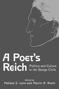 Cover image for A Poet's Reich: Politics and Culture in the George Circle