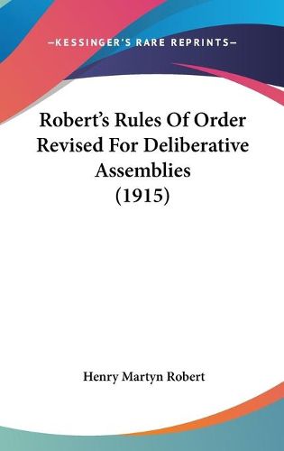 Cover image for Robert's Rules of Order Revised for Deliberative Assemblies (1915)