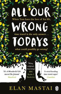 Cover image for All Our Wrong Todays: A BBC Radio 2 Book Club Choice 2017