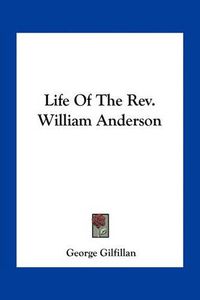 Cover image for Life of the REV. William Anderson