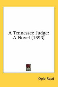 Cover image for A Tennessee Judge: A Novel (1893)