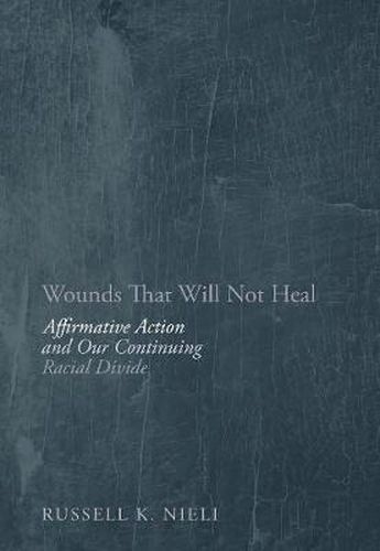 Wounds That Will Not Heal: Affirmative Action and Our Continuing Racial Divide