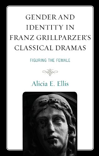 Cover image for Gender and Identity in Franz Grillparzer's Classical Dramas: Figuring the Female