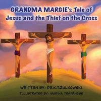 Cover image for Grandma Margie's Tale of Jesus and the Thief on the Cross