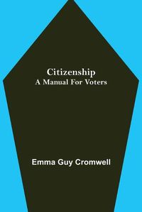 Cover image for Citizenship; A Manual for Voters