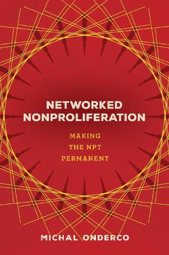 Cover image for Networked Nonproliferation: Making the NPT Permanent