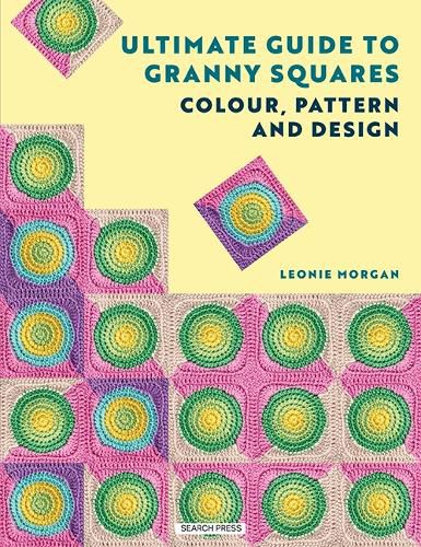 Cover image for The Ultimate Guide to Granny Squares: Colour, Pattern and Design
