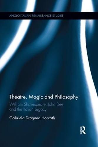 Cover image for Theatre, Magic and Philosophy: William Shakespeare, John Dee and the Italian Legacy