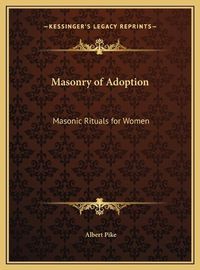 Cover image for Masonry of Adoption: Masonic Rituals for Women