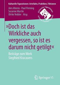 Cover image for Doch Ist Das Wirkliche Auch Vergessen, So Ist Es Darum Nicht Getilgt: Beitrage Zum Werk Siegfried Kracauers