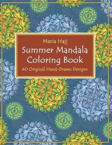 Cover image for Summer Mandala Coloring Book: 40 Hand-Drawn Designs to Achieve Inner Peace, Enhance Creativity and Lower Anxiety Levels