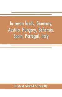 Cover image for In seven lands, Germany, Austria, Hungary, Bohemia, Spain, Portugal, Italy
