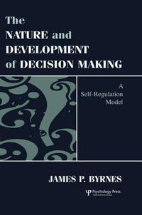 Cover image for The Nature and Development of Decision Making: A Self-Regulation Model