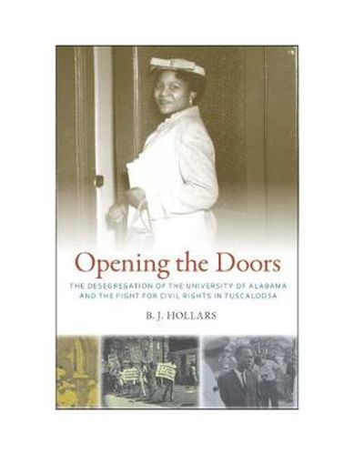 Cover image for Opening the Doors: The Desegregation of the University of Alabama and the Fight for Civil Rights in Tuscaloosa