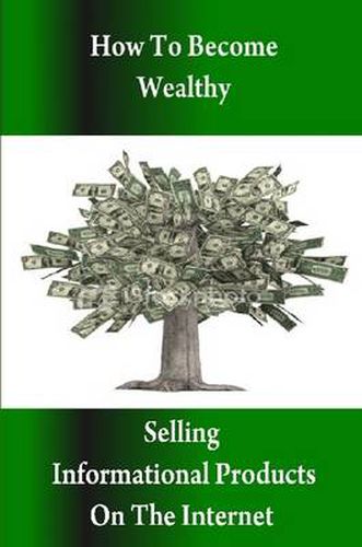 Cover image for How to Become Wealthy Selling Informational Products on the Internet