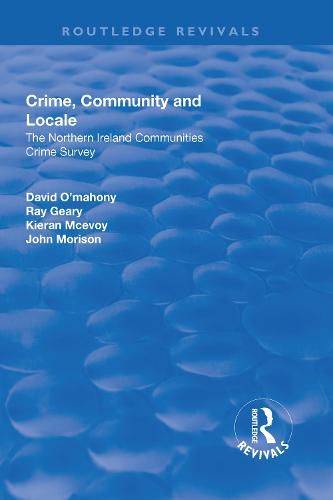 Crime, Community and Locale: The Northern Ireland Communities Crime Survey: The Northern Ireland Communities Crime Survey