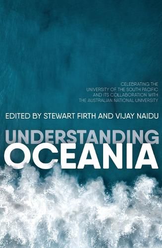 Cover image for Understanding Oceania: Celebrating the University of the South Pacific and its Collaboration with The Australian National University