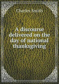 Cover image for A discourse delivered on the day of national thanksgiving