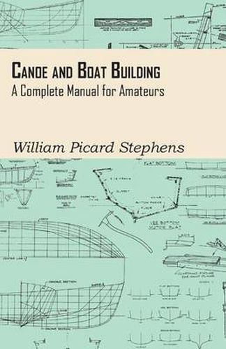 Canoe And Boat Building - A Complete Manual For Amateurs.