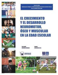 Cover image for El Crecimiento y el desarrollo Neuromotor, Oseo y Muscular en la edad escolar