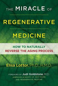 Cover image for The Miracle of Regenerative Medicine: How to Naturally Reverse the Aging Process