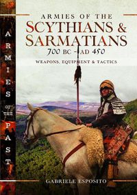 Cover image for Armies of the Scythians and Sarmatians 700 BC to AD 450