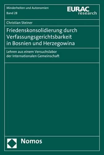 Cover image for Friedenskonsolidierung Durch Verfassungsgerichtsbarkeit in Bosnien Und Herzegowina: Lehren Aus Einem Versuchslabor Der Internationalen Gemeinschaft