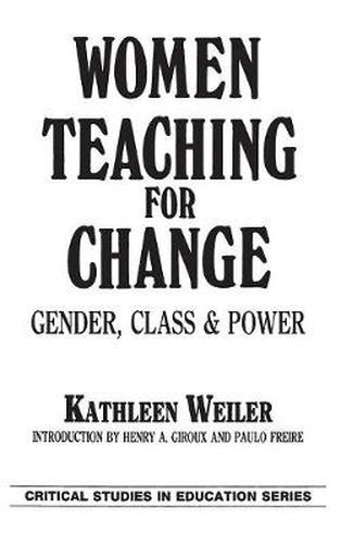 Women Teaching for Change: Gender, Class and Power