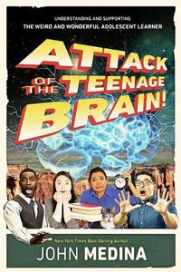 Cover image for Attack of the Teenage Brain: Understanding and Supporting the Weird and Wonderful Adolescent Learner