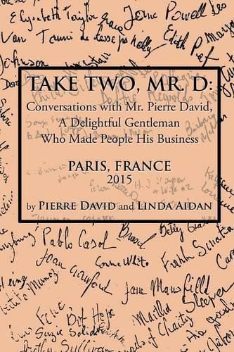 Take Two, Mr. D: Conversations with Mr. Pierre David, A Delightful Gentleman Who Made People His Business