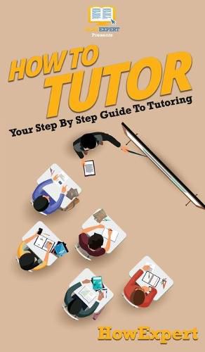 How To Tutor: Your Step By Step Guide To Tutoring