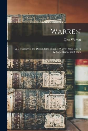 Warren; a Genealogy of the Descendants of James Warren who was in Kittery, Maine, 1652-1656