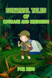 Cover image for Survival Tales of Courage and Kindness for Kids