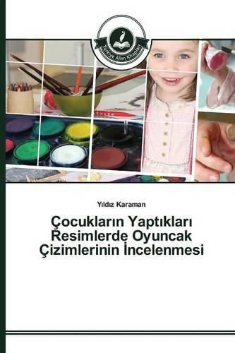 Cocuklar&#305;n Yapt&#305;klar&#305; Resimlerde Oyuncak Cizimlerinin &#304;ncelenmesi